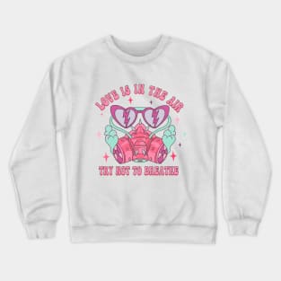 Love Is In The Air Try Not To Breathe Valentine Day Crewneck Sweatshirt